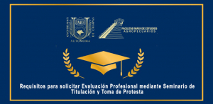 REQUISITOS PARA SOLICITAR EVALUACIÓN PROFESIONAL MEDIANTE SEMINARIO DE TITULACIÓN Y TOMA DE PROTESTA.
