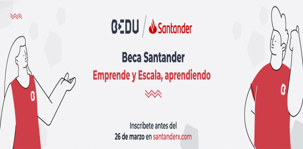 CONVOCATORIA: BECA SANTANDER - BEDU: EMPRENDE Y ESCALA